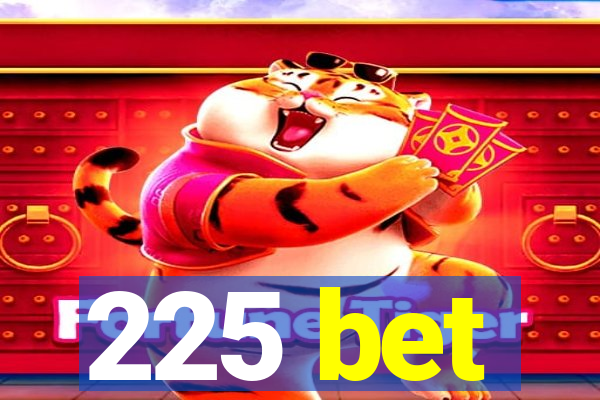 225 bet